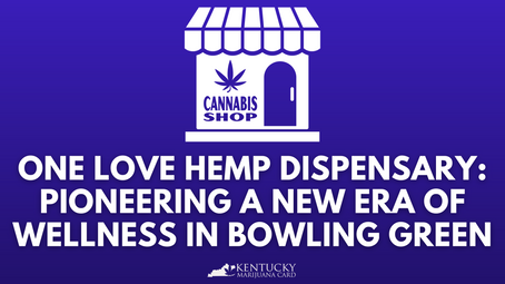 One Love Hemp Dispensary Opens in Bowling Green: Pioneering a New Era of Wellness