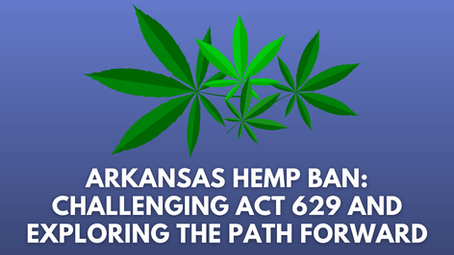 Arkansas Hemp Ban: Challenging Act 629 and Exploring the Path Forward
