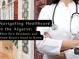 Navigating Healthcare in the Algarve: What New Residents and Home Buyers Need to Know