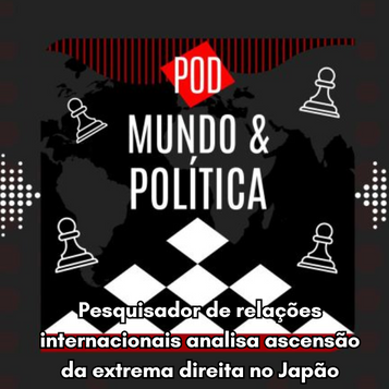 No podcast da UNESP, Paulo Watanabe analisa ascensão da extrema direita no Japão