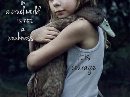 Having A Soft Heart In A Cruel World Is Not Weakness...It Is Courage