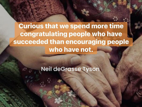 Curious That We Spend More Time Congratulating People Who Have Succeeded Than Encouraging People Who Have Not