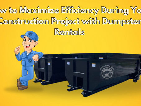 How to Maximize Efficiency During Your Construction Project with Dumpster Rentals
