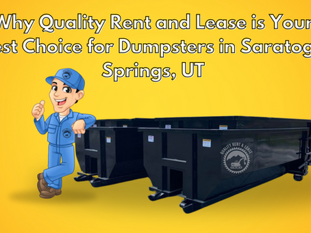 Why Quality Rent and Lease is Your Best Choice for Dumpsters in Saratoga Springs, UT