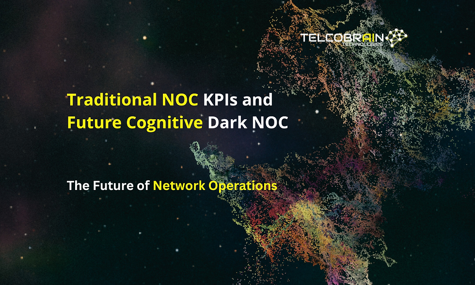 Traditional NOC KPIs and Future Cognitive Dark NOC