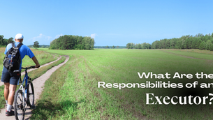 What Are the Responsibilities of an Executor?