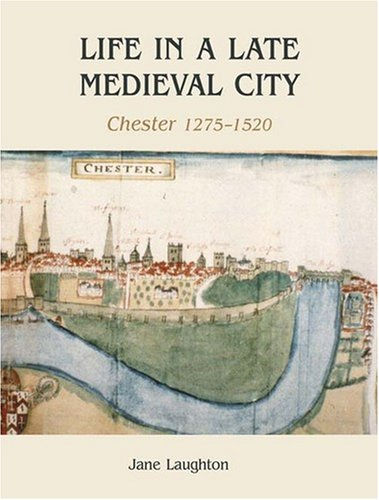 Life in a Late Medieval City: Chester, 1275-1520