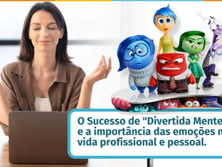 O Sucesso de "Divertida Mente 2" e a Importância das Emoções na Vida Profissional e Pessoal