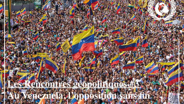 Rencontres Géopolitiques #1 : Au Venezuela, l'opposition sans fin