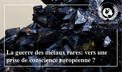 La guerre des métaux rares: vers une prise de conscience européenne ?