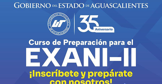 UNIVERSIDAD TECNOLÓGICA DE AGUASCALIENTES ABRE ESPACIOS PARA CURSO DE PREPARACIÓN DEL EXANI-II