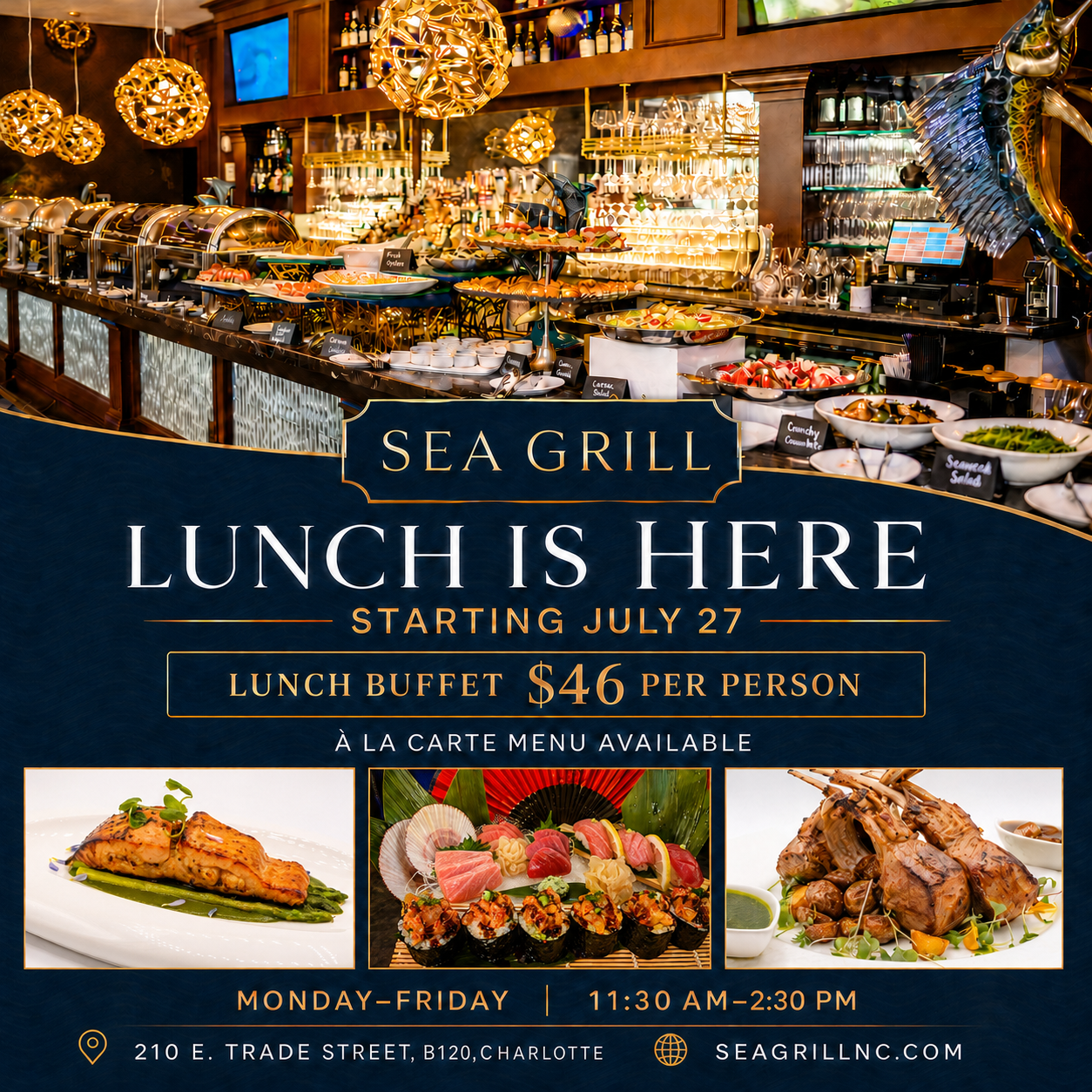 Sea Grill lunch buffet, Monday through Friday from 11:30 AM to 2:30 PM. Lunch buffet is $46 per person, with an à la carte menu also available.