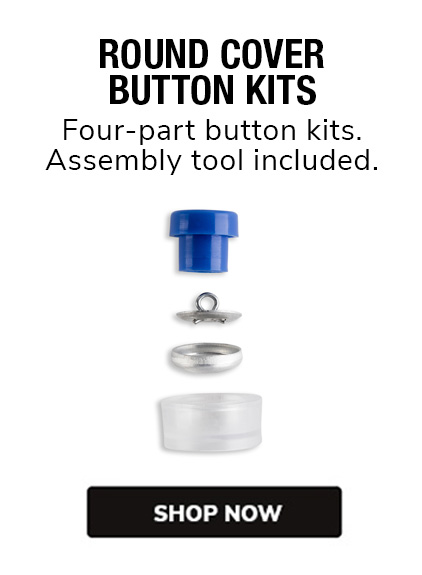 Round Cover Button Kits - Four part buttons kits. Assembly tool included. Shop Now