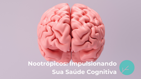 Nootrópicos: Impulsionando Sua Saúde Cognitiva