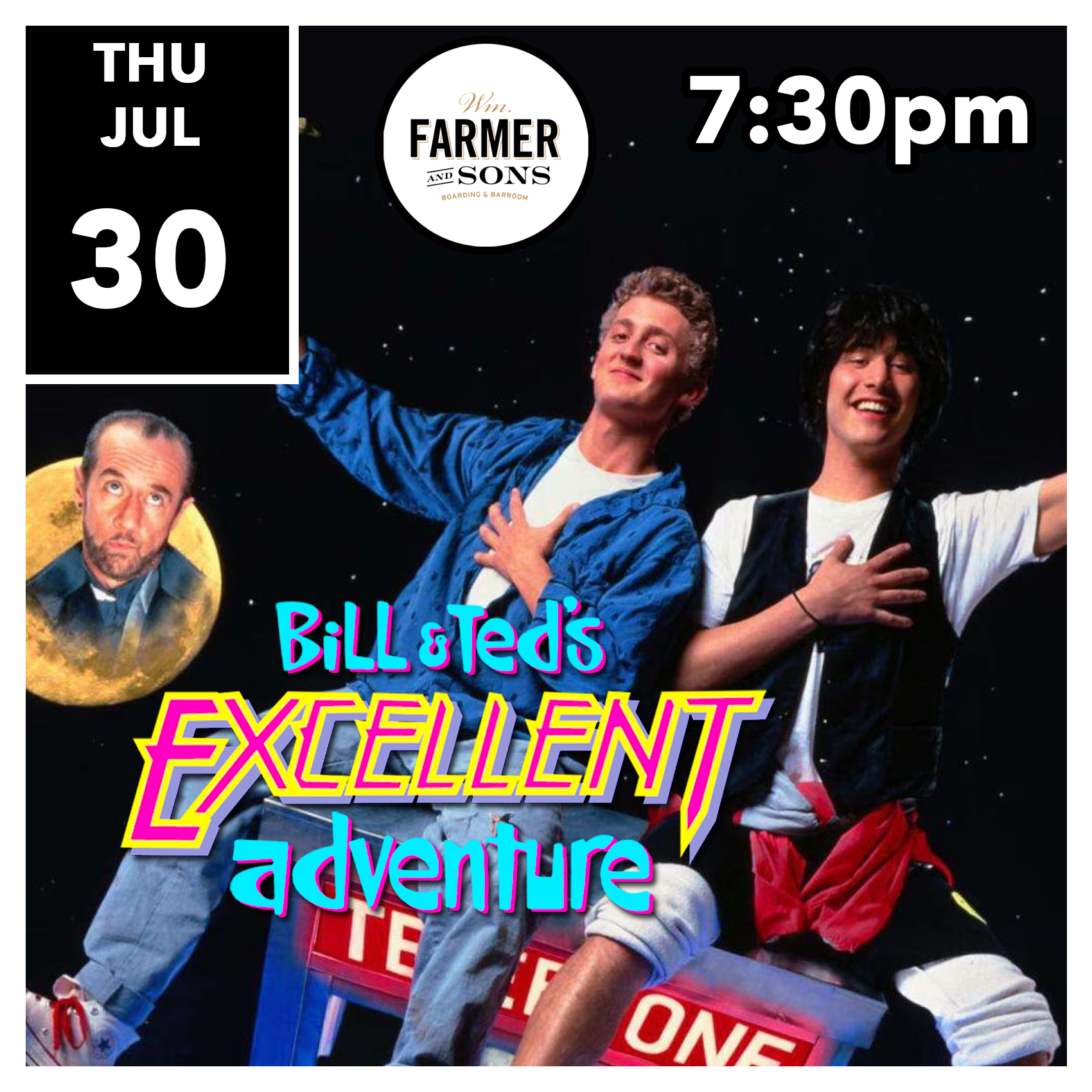 BILL AND TED'S EXCELLENT ADVENTURE / Wm. Farmer & Sons \ THU 7/30 7:30PM