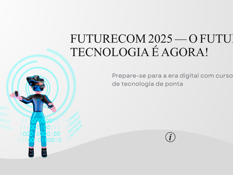 FUTURECOM 2025 — O FUTURO DA TECNOLOGIA É AGORA!