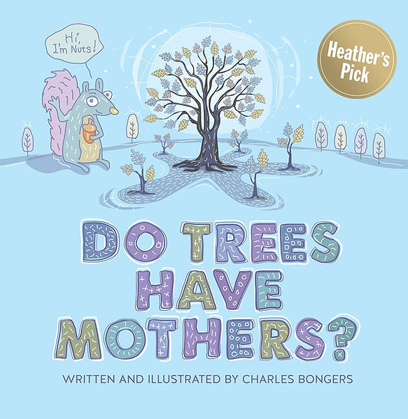 “Do Trees Have Mothers?” is a Heather’s Pick children’s book written and illustrated by Charles Bongers—exploring nature’s wisdom with warmth and humour.