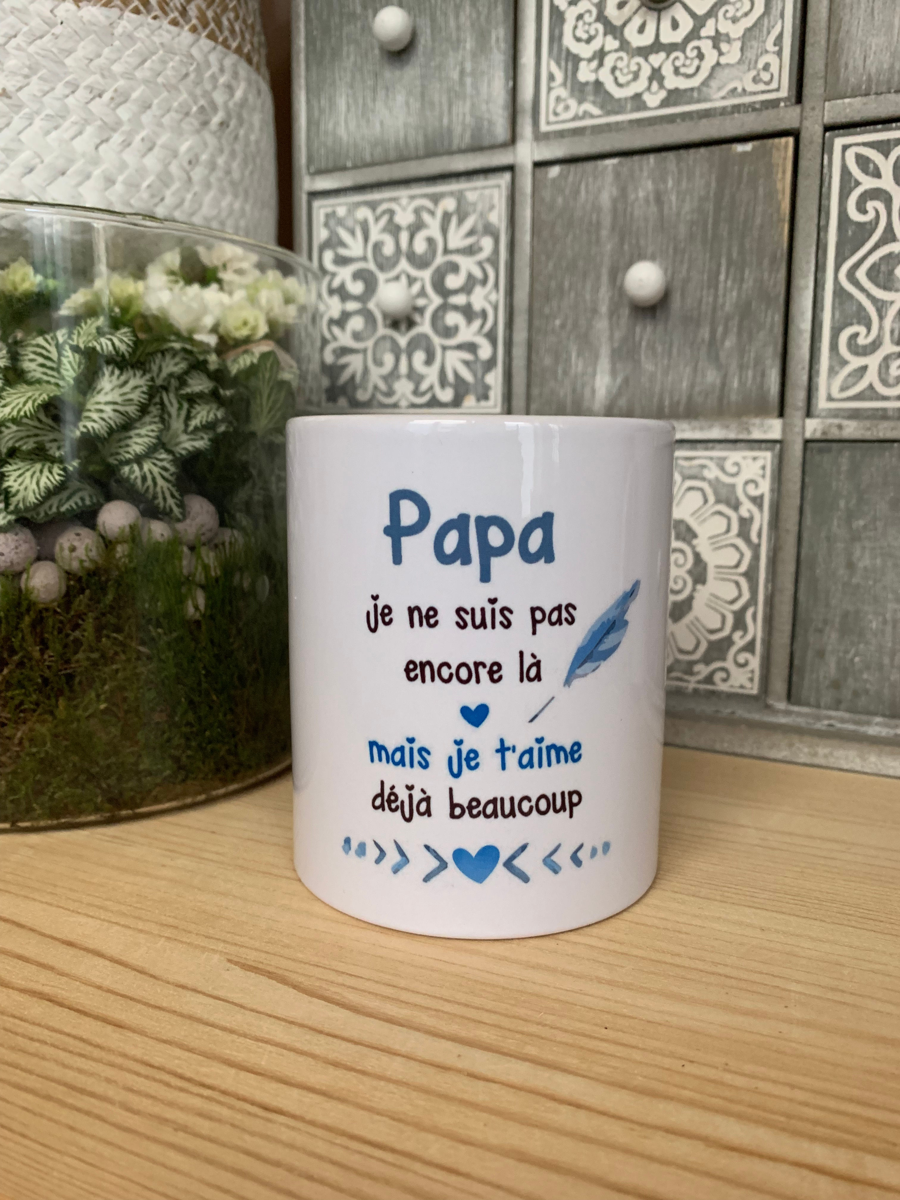 Mug: Papa, je ne suis pas encore là mais ...