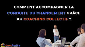 Mes 5 conseils pour accompagner la conduite du changement grâce au coaching collectif.