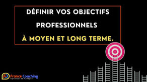 Mes 5 conseils pour définir vos objectifs professionnels à moyen et long terme.