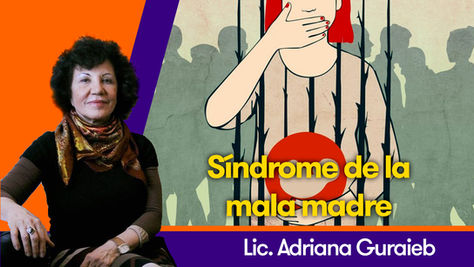 Síndrome de la mala madre - Lic. Adriana Guraieb