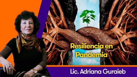 Resiliencia en Pandemia - Lic. Adriana Guraieb