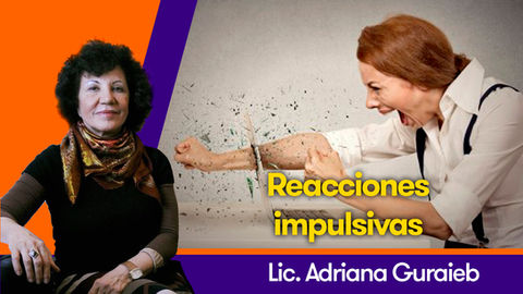 Reacciones impulsivas - Lic. Adriana Guraieb