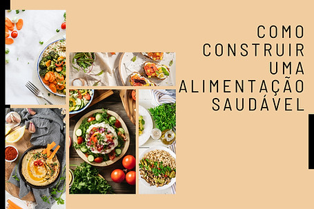 COMO CONSTRUIR UMA ALIMENTAÇÃO SAUDÁVEL, com pratos saudáveis