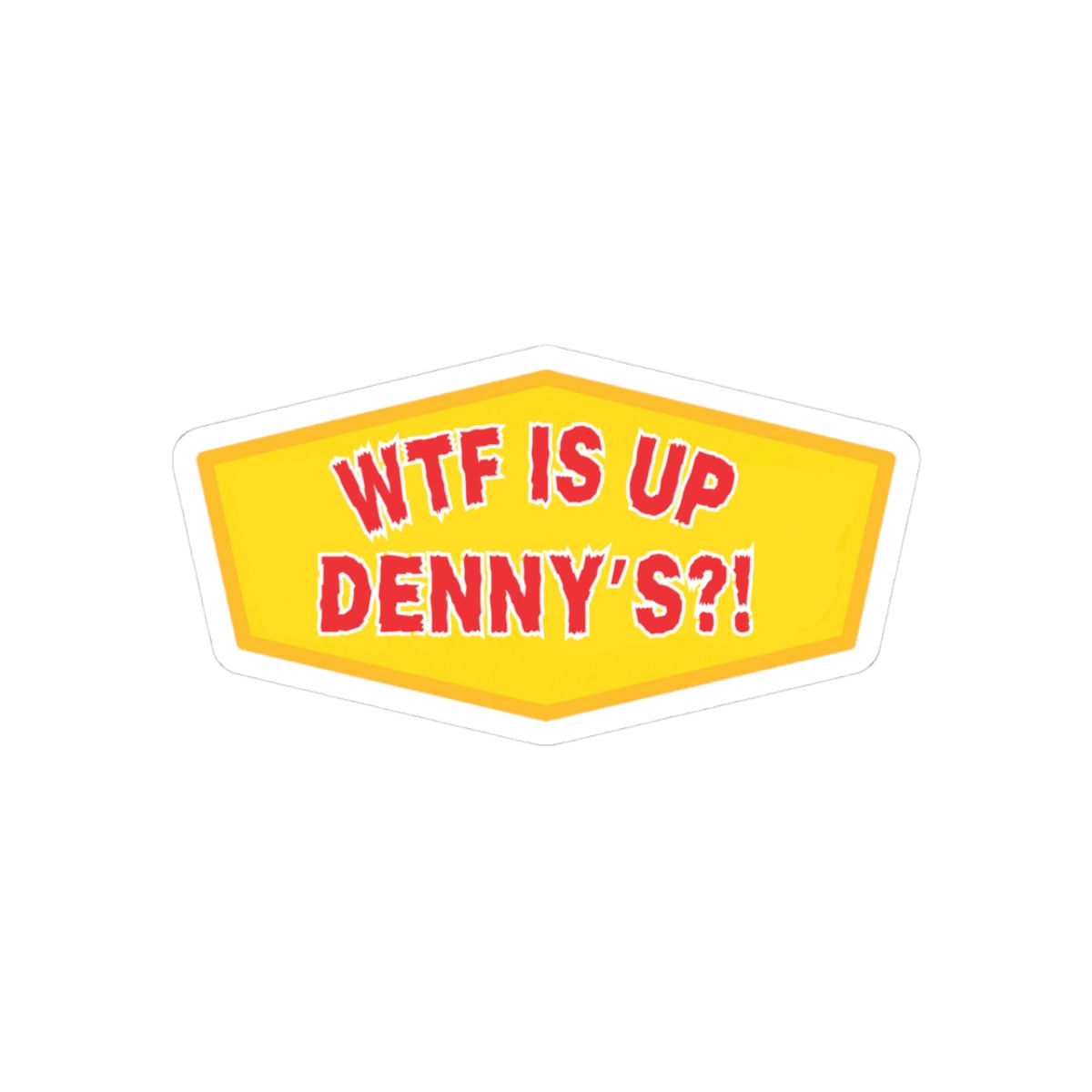 WTF Is Up Denny's Funny Meme Kiss Cut Sticker