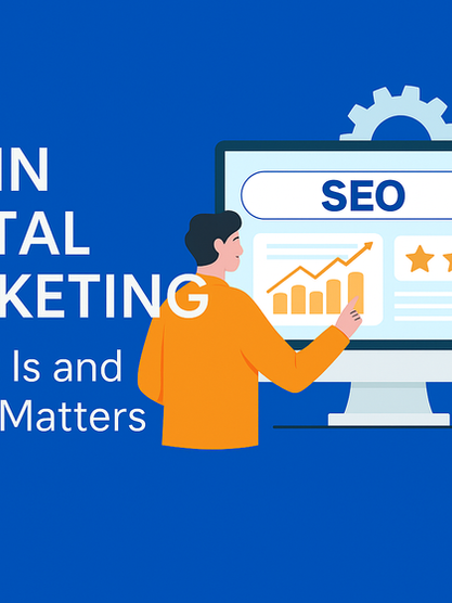 SEO in Digital Marketing: What It Is and Why It Matters