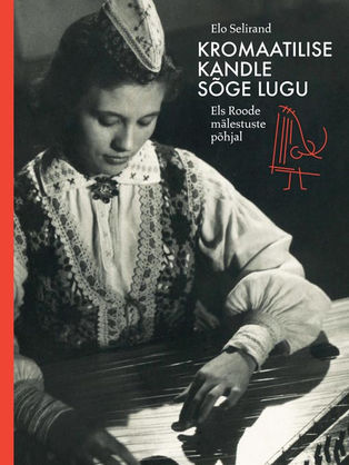 Elo Selirand, “Kromaatilise kandle sõge lugu Els Roode mälestuste põhjal”