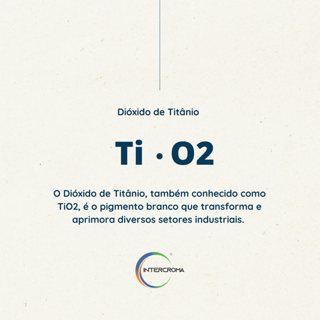TiO₂: o pigmento branco que revoluciona diversos setores industriais