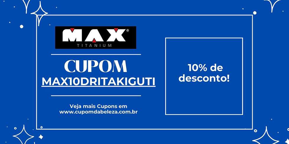 Cupom de Desconto Max Titanium – 10% OFF com MAX10DRITAKIGUTI
