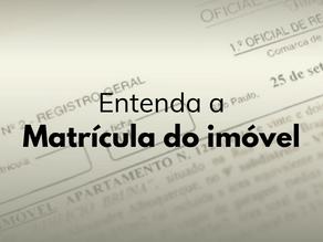 Desvendando a matrícula do imóvel: O que você precisa saber.