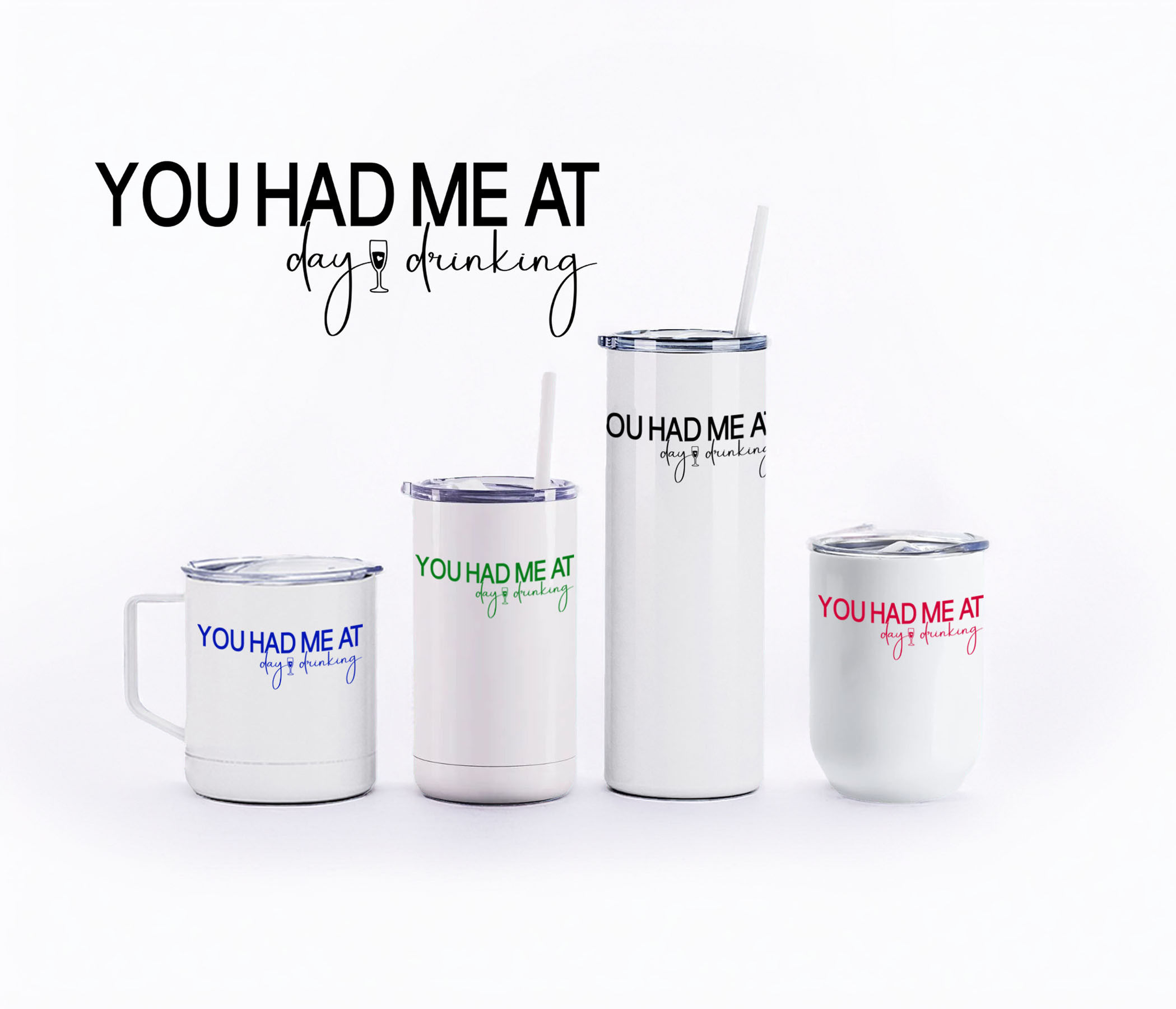 You Had Me at Day Drinking Drinkware