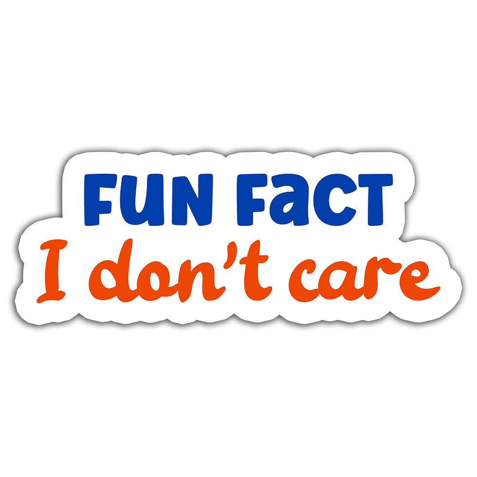 Fun fact I don't care sticker