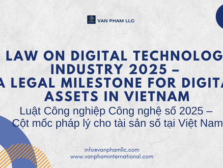 Law on Digital Technology Industry 2025 – A Legal Milestone for Digital Assets in Vietnam | Luật Công nghiệp Công nghệ số 2025 – Cột mốc pháp lý cho tài sản số tại Việt Nam