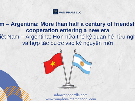 Vietnam – Argentina: More than half a century of friendship and cooperation entering a new era | Việt Nam – Argentina: Hơn nửa thế kỷ quan hệ hữu nghị và hợp tác bước vào kỷ nguyên mới