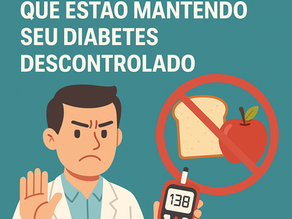 ⚠️ 10 erros alimentares que estão mantendo seu diabetes descontrolado 🩺