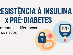 Resistência à Insulina x Pré-Diabetes: Entenda as Diferenças e os Riscos