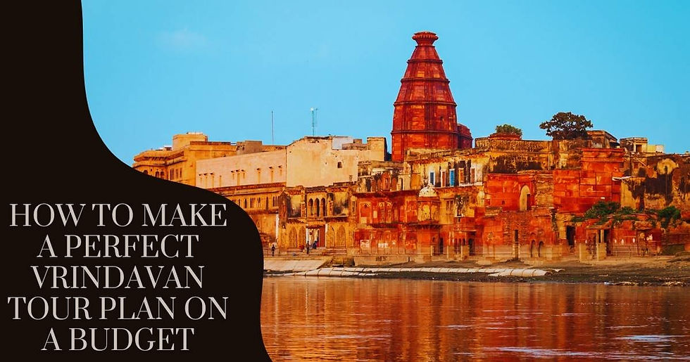 How to Make a Perfect Vrindavan Tour Plan on a Budget