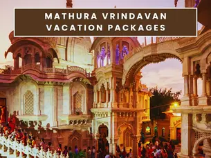 Mathura Vrindavan Vacation Packages
