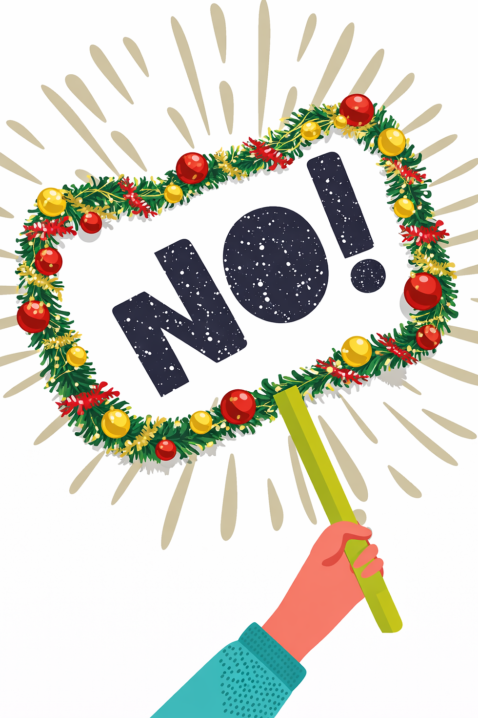 A hand holding a sign that says “NO!” decorated with red, green and gold festive tinsel and baubles, surrounded by radiating lines suggesting emphasis.