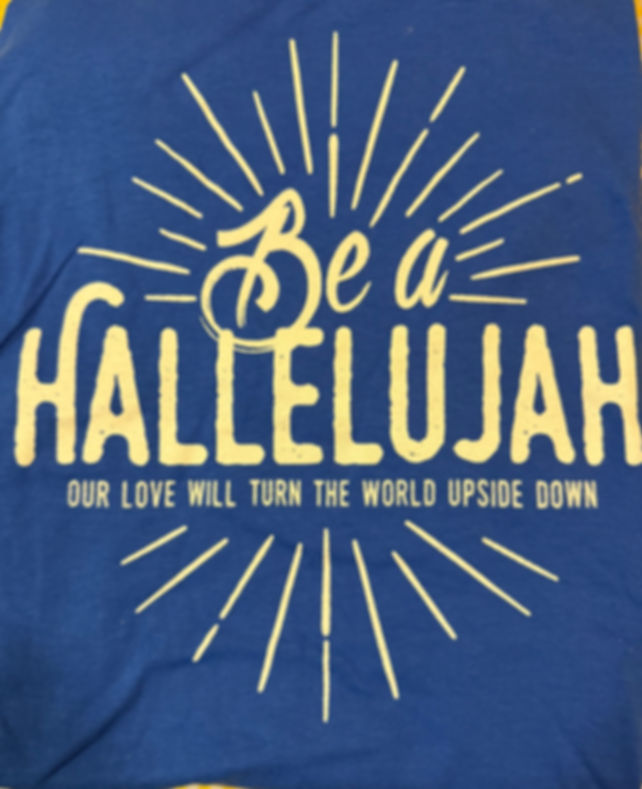 Be A Hallelujah T-Shirt - Sizes S, M, L, XL