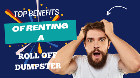 The Top Benefits of Renting a Roll Off Dumpster