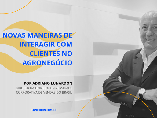Novas maneiras de interagir com clientes no agronegócio, por Adriano Lunardon