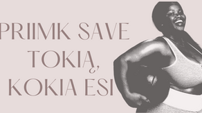 ...Ir pamažu pamilsi savo kūną