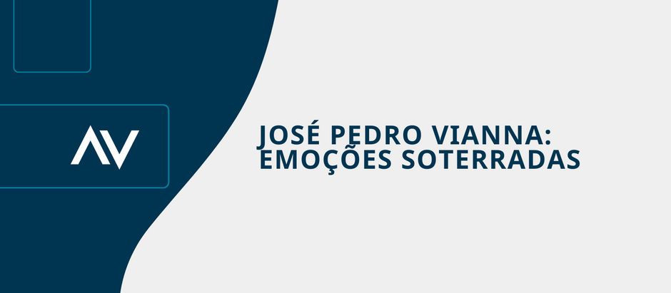 JOSÉ PEDRO VIANNA: EMOÇÕES SOTERRADAS