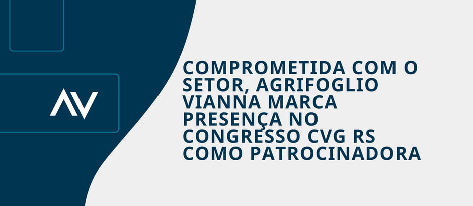 COMPROMETIDA COM O SETOR, AGRIFOGLIO VIANNA MARCA PRESENÇA NO CONGRESSO CVG RS COMO PATROCINADORA
