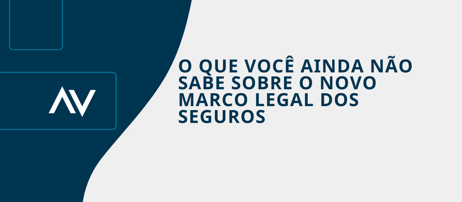 O QUE VOCÊ AINDA NÃO SABE SOBRE O NOVO MARCO LEGAL DOS SEGUROS